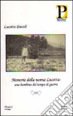 Memorie della nonna Lucetta. Una bambina del tempo di guerra