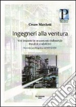 Ingegneri alla ventura. Vite inquiete in un contesto industriale instabile e selettivo. Racconto autobiografico dal 1970 al 1990 libro