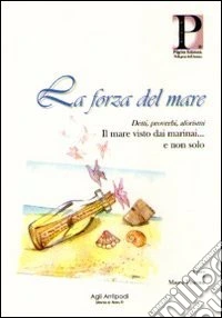 La forza del mare. Detti, proverbi, aforismi. Il mare visto dai marinai... e non solo libro