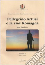 Pellegrino Artusi e la sua Romagna. Note d'archivio libro