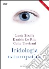 Iridologia naturopatica. Con DVD libro di Birello Lucio Lo Rito Daniele Trevisani Catia