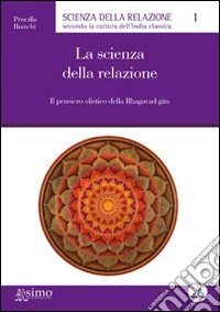 La scienza della relazione. Il pensiero olistico della Bhagavad-gita libro