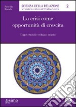 La crisi come opportunità di crescita. Tappe cruciali e sviluppo umano libro