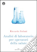 Analisi di laboratorio per operatori della salute. Con CD-ROM libro