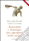 Anatomia e fisiologia per operatori della salute libro