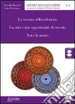 La scienza della relazione-La crisi come opportunità di crescita-Noi e la morte. 3 audiolibri. Formato MP3. Audiolibro. CD Audio libro