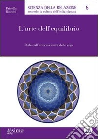 L'arte dell'equilibrio. Perle dall'antica scienza dello yoga libro