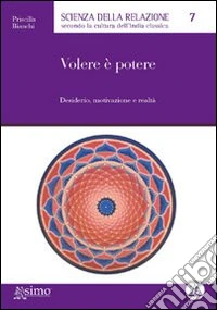 Volere è potere. Desiderio, motivazione e realtà libro