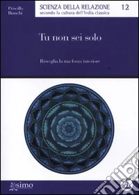 Tu non sei solo. Risveglia la tua forza interiore libro