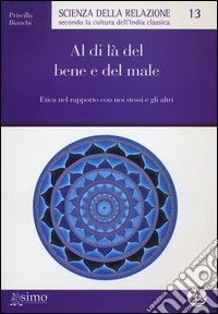 Al di là del bene e del male. Etica nel rapporto con noi stessi e gli altri libro