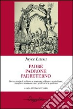 Padre, padrone, padreterno. Breve storia di schiave e matrone, villane e castellane, streghe e mercantesse, proletarie e padrone libro