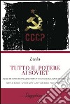 Tutto il potere ai Soviet. Lettere da lontano-Le tesi di aprile-Lettere sulla tattica-Stato e rivoluzione libro