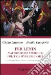 Per Lenin. Materialismo storico e politica rivoluzionaria. Una guida per l'azione ad uso di una nuova generazione di militanti libro di Bausano Giulia Quadrelli Emilio