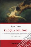 L'acqua del 2000. Su come la donna, e anche l'uomo, abbiano tentato di sopravvivere e intendano continuare a vivere libro di Lussu Joyce Cretella C. (cur.)
