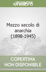 Mezzo secolo di anarchia (1898-1945) libro