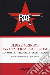 Ulrike Meinhof. Una vita per la rivoluzione. R.A.F. Teoria e prassi della guerriglia urbana libro