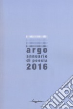 Argo. Annuario di poesia 2016 libro