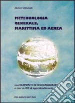 Meteorologia generale, marittima ed aerea. Con CD-ROM libro