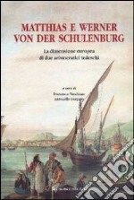 Matthias e Werner von der Schulenburg. La dimensione europea di due aristocratici tedeschi libro