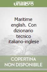 Maritime english. Con dizionario tecnico italiano-inglese