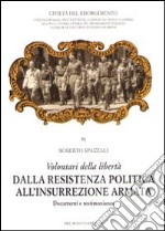 Volontari della libertà. Dalla Resistenza politica all'insurrezione armata. Documenti e testimonianze libro