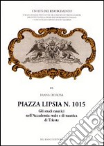 Piazza Lipsia n. 1015. Gli studi nautici nell'Accademia reale e di nautica di Trieste libro