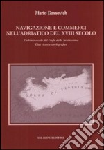 Navigazione e commerci nell'Adriatico del XVIII secolo. L'ultimo secolo del golfo della Serenissima. Una ricerca storiografica libro