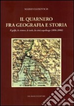 Il Quarnero fra geografia e storia. Il golfo, le riviere, le isole. La città capoluogo (1896-2008) libro