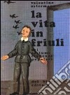 La vita in Friuli. Usi, costumi, credenze popolari libro