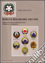 Roma e Belgrado 1969-1992. Momenti di incertezze nella politica estera dell'Italia verso la Jugoslavia libro