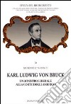 Karl Ludwig von Bruck. Un ministro liberale alla corte degli Asburgo libro