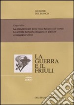 La guerra ed il Friuli. Vol. 3: Caporetto. Lo sfondamento delle linee italiane. Sull'Isonzo. Occupazione di Udine libro