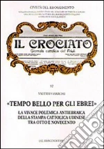 «Tempo bello per gli ebrei». La vivace polemica antiebraica della stampa cattolica udinese tra Otto e Novecento