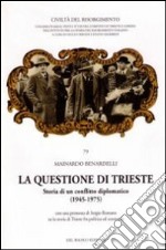 La questione di Trieste. Storia di un conflitto diplomatico (1945-1975) libro