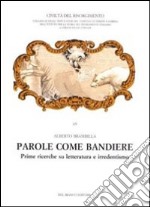 Parole come bandiere. Prime ricerche su letteratura e irredentismo libro