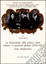 La rifondazione della politica estera italiana. La questione giuliana (1944-1946) libro