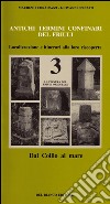 Antichi termini confinari del Friuli. Localizzazione e itinerari alla loro riscoperta. Vol. 3: La pianura del Friuli orientale (dal Collio al mare) libro