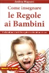 Come insegnare le regole ai bambini libro di Magnani Andrea