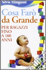 Cosa farò da grande. Per ragazzi fino a 100 anni libro