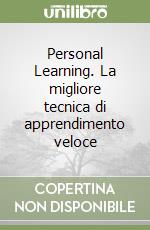 Personal Learning. La migliore tecnica di apprendimento veloce