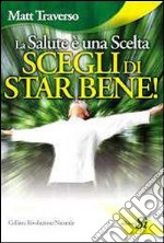 La salute è una scelta. Scegli di star bene libro