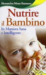 Nutrire il bambino in maniera sana e intelligente libro