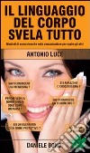 Il linguaggio del corpo svela tutto. Risultati di nuove ricerche sulla comunicazione per capire gli altri libro