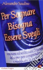 Per sognare bisogna essere svegli libro