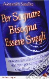 Per sognare bisogna essere svegli libro