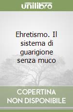 Ehretismo. Il sistema di guarigione senza muco libro