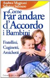 Come far andare d'accordo i bambini. Fratellini, cuginetti, amichetti libro