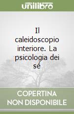 Il caleidoscopio interiore. La psicologia dei sé libro