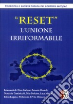 Reset. L'Unione Irriformabile. Economia e società italiane nel contesto europeo libro