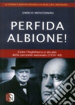 Perfida Albione! Come l'Inghilterra ci derubò della sovranità nazionale (1934-40) libro